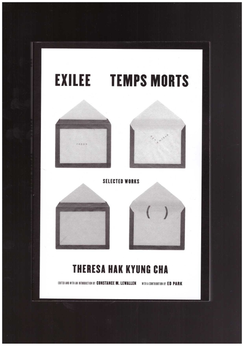 HAK KYUNG CHA, Theresa; LEWALLEN, Constance M. (ed.) - Exilee. Temps Morts. Selected Writings (University of Chicago Press)