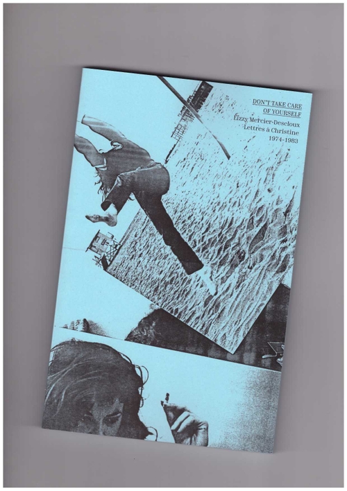 DESCLOUX MERCIER, Lizzy  - Don’t Take Care of Yourself. Lettres à Christine. 1974-1983 (ISTI MIRANT STELLA)