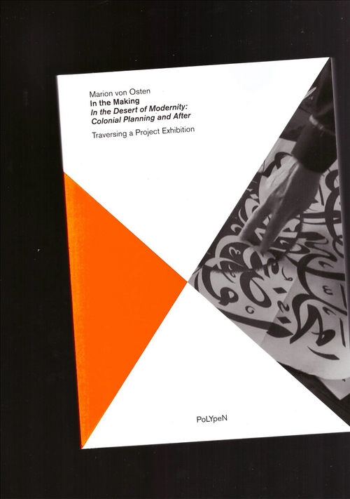 VON OSTEN, Marion; LABOR K300 (Peter Spillmann, Sabeth Buchmann, Susanne Leeb) (ed.) - In the Making “In the Desert of Modernity: Colonial Planning and After.” Traversing a Project Exhibition (b_books)