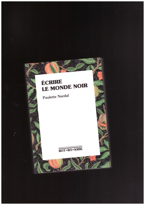 NARDAL, Paulette - Écrire le monde noir (Ròt-Bòt-Krik)