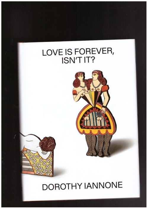 IANNONE, Dorothy - Dorothy Iannone. Love Is Forever, Isn't It? (JRP|Ringier)