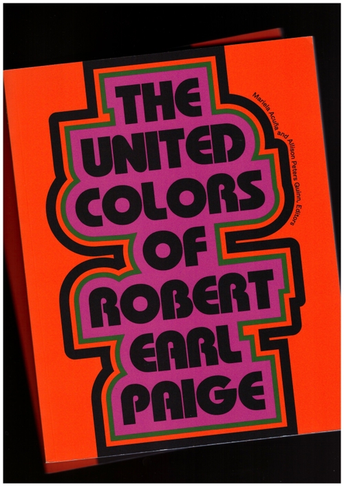 PAIGE, Robert Earl; ACUÑA, Mariela (ed.); PETERS QUINN, Allison (ed.) - The United Colors of Robert Earl Paige (University of Minnesota Press,Hyde Park Art Center)
