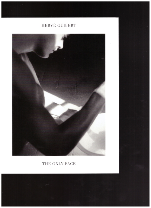 GUIBERT, Hervé - The Only Face (Magic Hour Press)