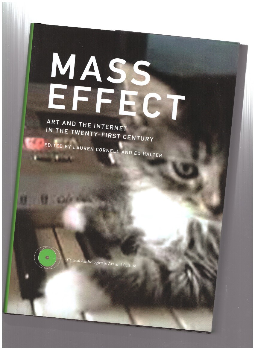 CORNELL, Lauren; HALTER, Ed (eds.) - Mass Effect. Art and the Internet in the 21st Century