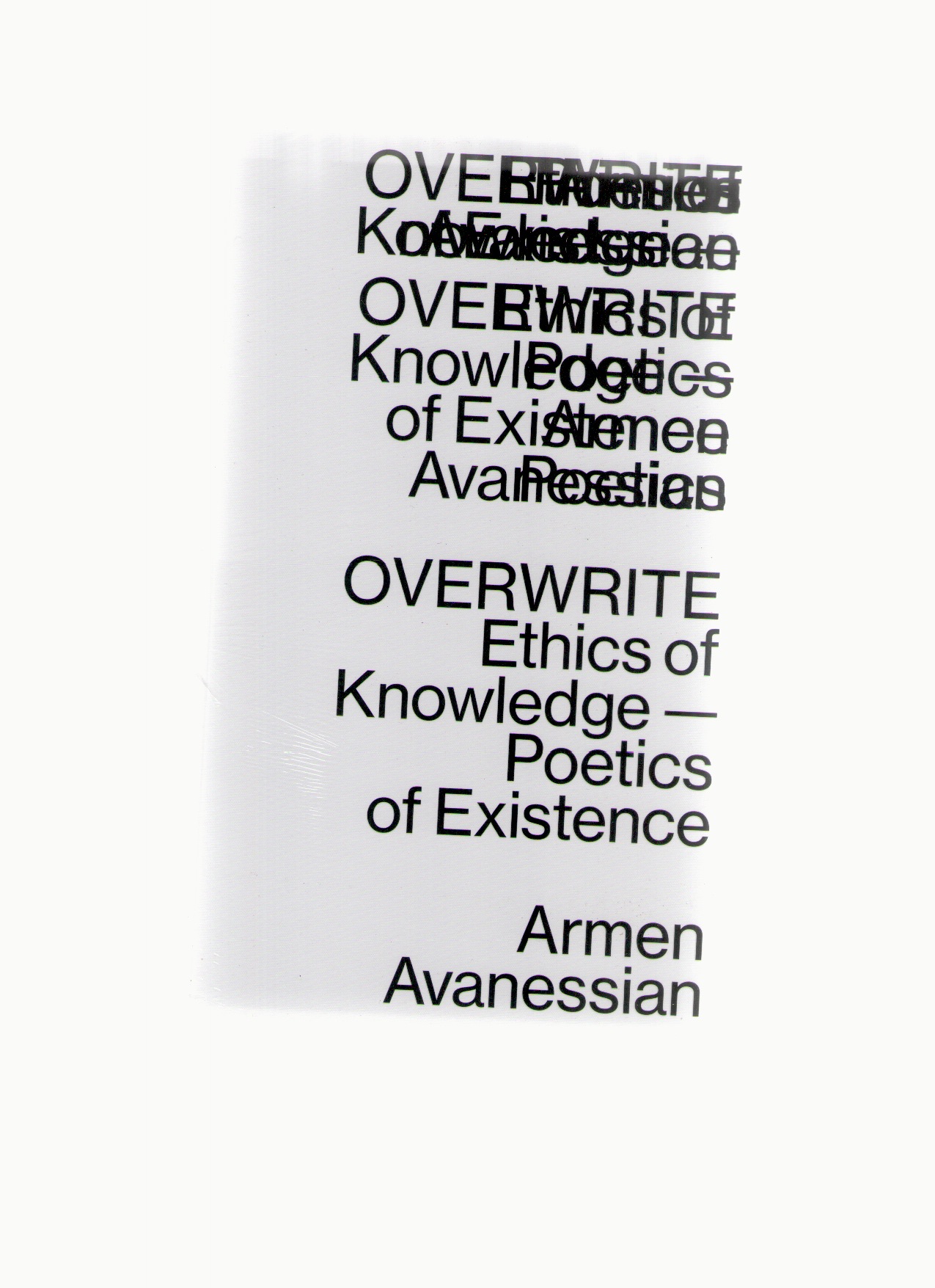 AVANESSIAN, Armen - Overwrite. Ethics of Knowledge - Poetics of Existence