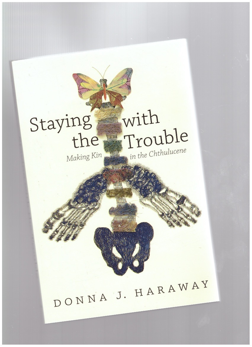 HARAWAY, Donna - Staying with the Trouble: Making Kin in the Chthulucene