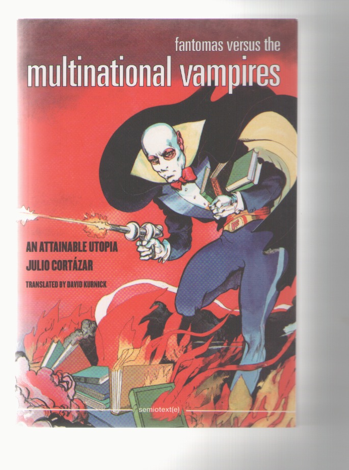 CORTAZAR, Julio - Fantomas Versus the Multinational Vampires