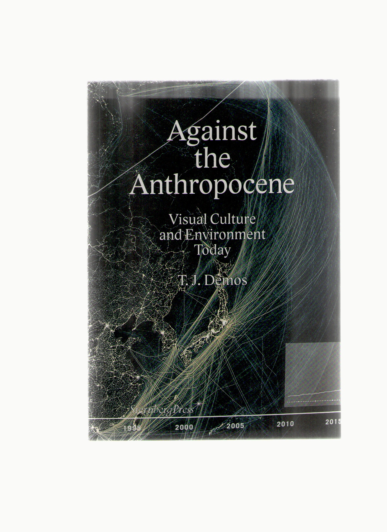 Demos, T. J. - Against the Anthropocene – Visual Culture and Environment Today