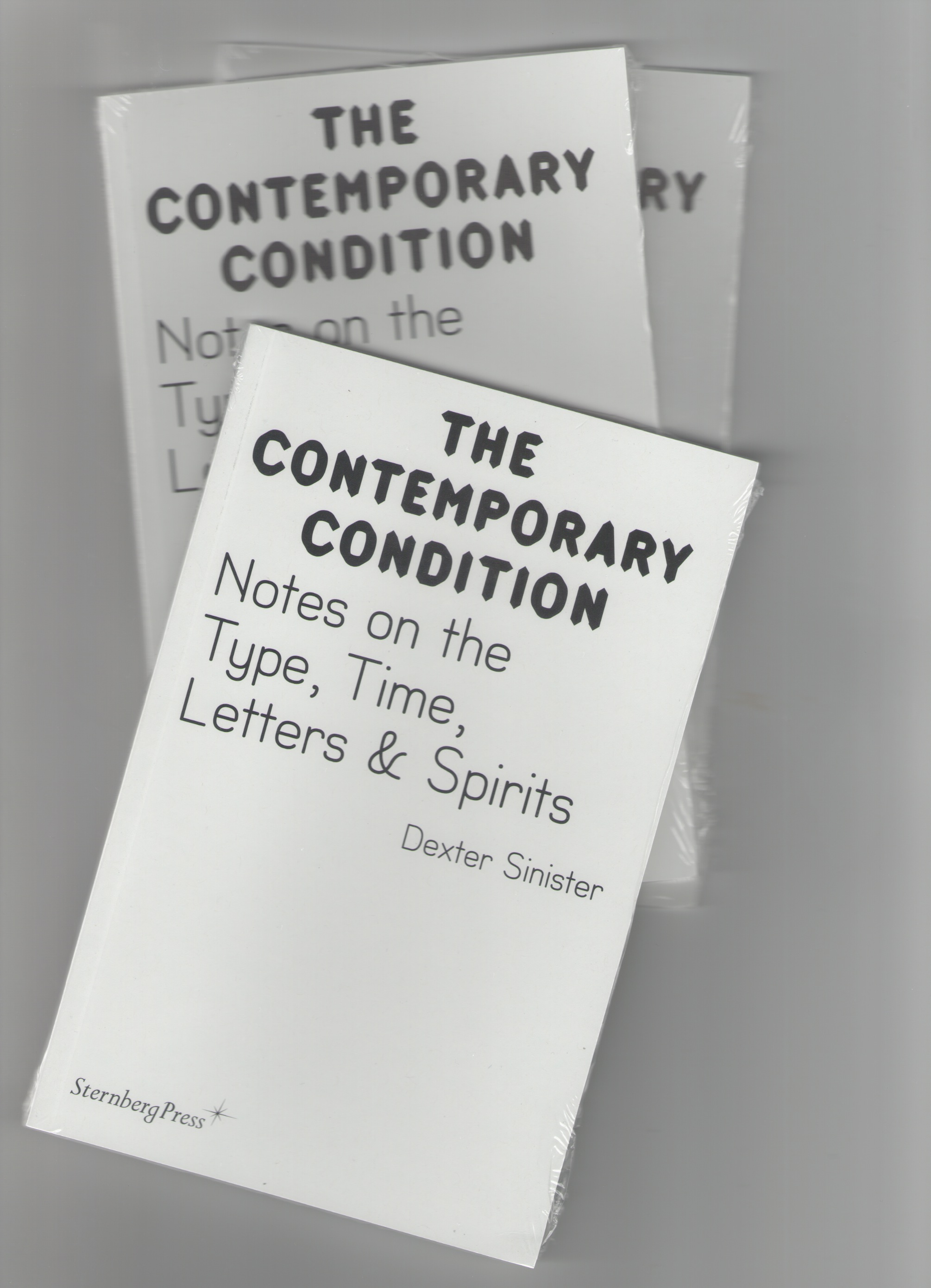 DEXTER SINISTER - The Contemporary Condition. Notes on the Type, Time, Letters & Spirits