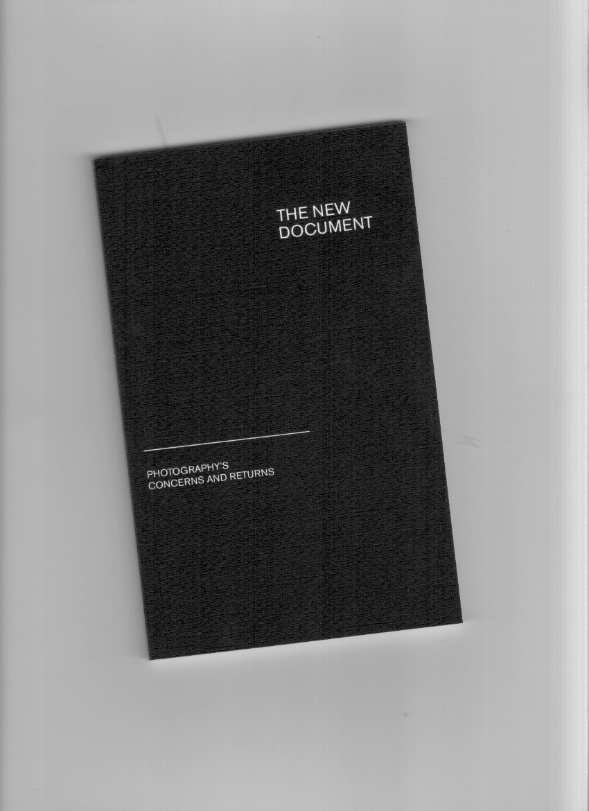 BEESON, John; HERLETH, Daniel; ROWLAND, Cameron (eds.) - The New Document: Photography's Concerns And Returns