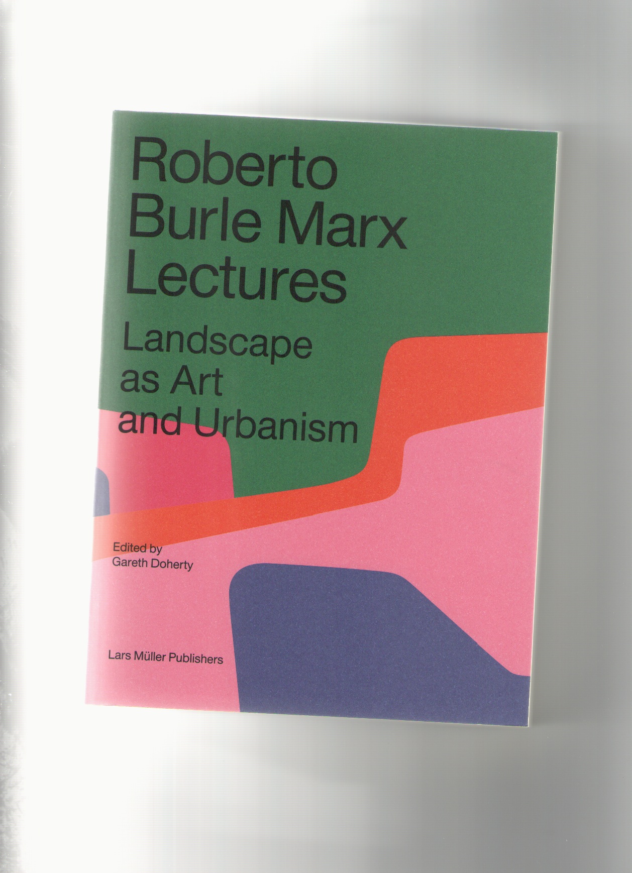 DOHERTY, Garet (ed.) - Roberto Burle Marx Lectures. Landscape as Art and Urbanism