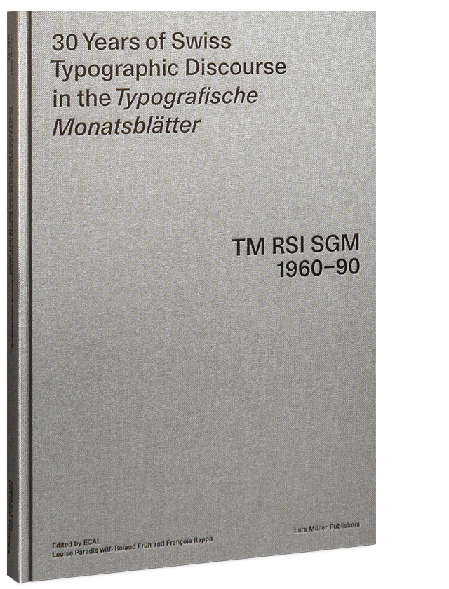 PARADIS, Louise; FRÜH, Roland Früh, RAPPO, François Rappo (eds.) - 30 Years of Swiss Typographic Discourse in the Typografische Monatsblätter