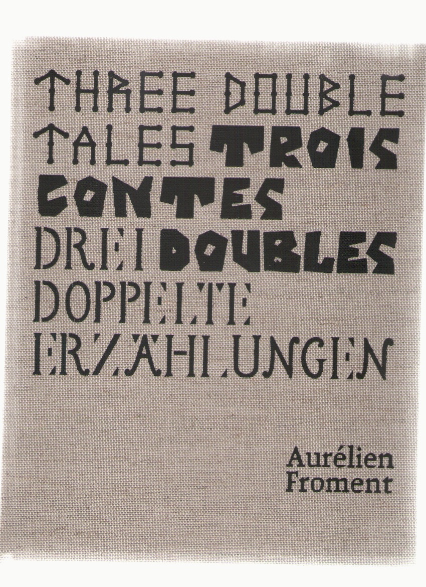 FROMENT, Aurélien - Three Double Tales. Trois contes doubles. Drei Doppelte Erzählungen.