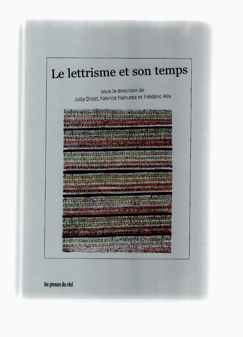 DROST, Julia ; FLAHUTEZ, Fabrice ; ALIX, Frédéric (eds.) - Le lettrisme et son temps