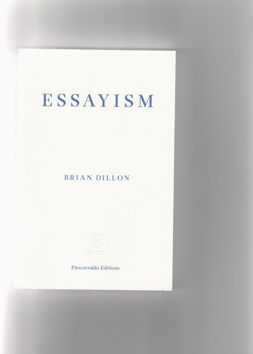 DILLON, Brian - Essayism