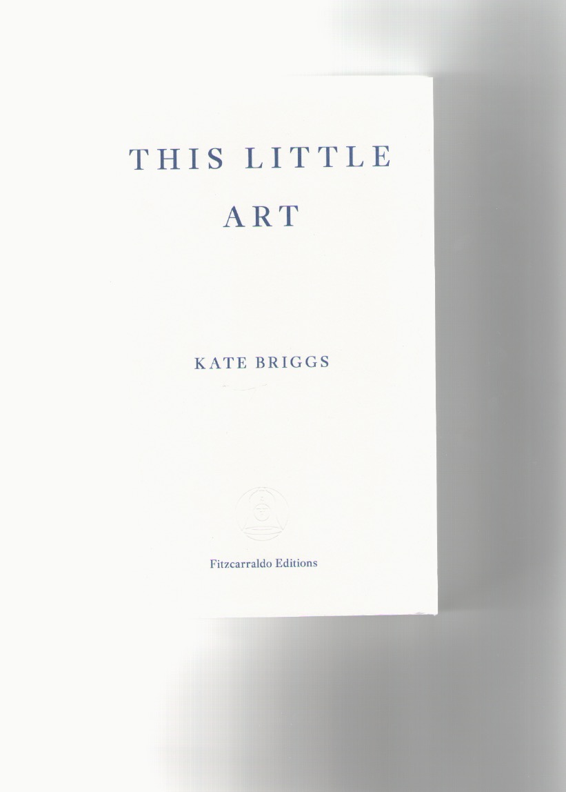 BRIGGS, Kate - This little art