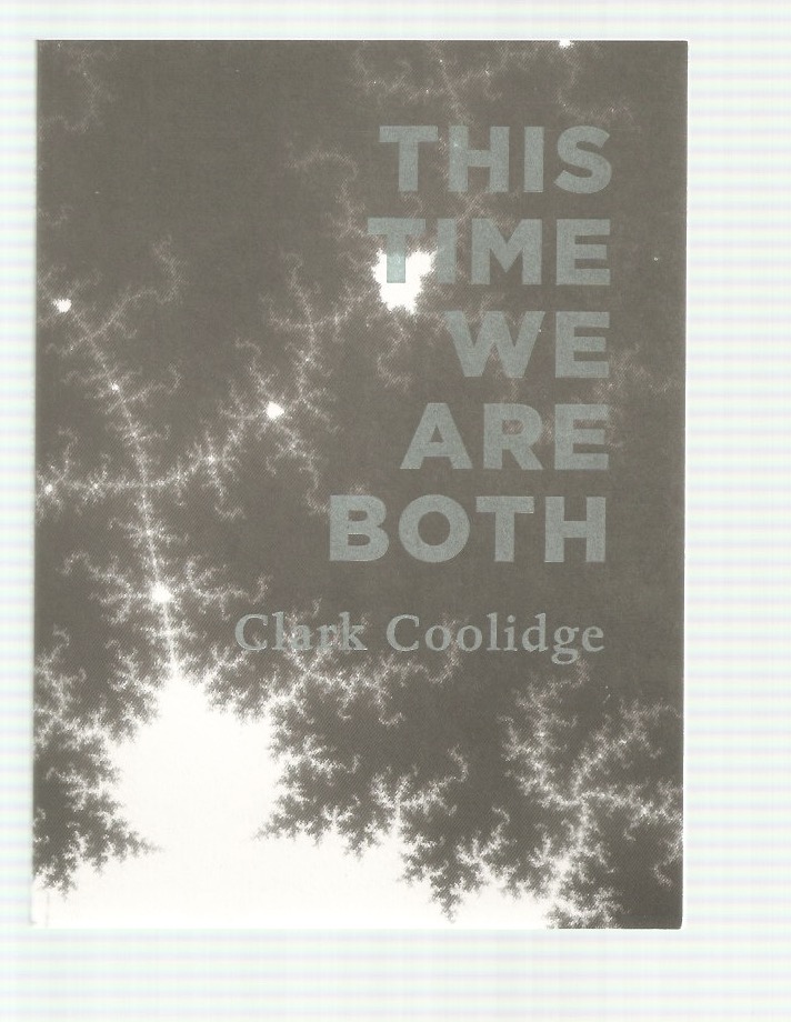 COOLIDGE, Clark - This time we are both
