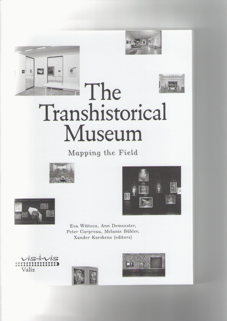 WITTOCX, Eva; DEMEESTER, Ann; CARPREAU, Peter; BÜHLER, Melanie; KARSKENS, Xander (eds.) - The Transhistorical Museum. Mapping the Field