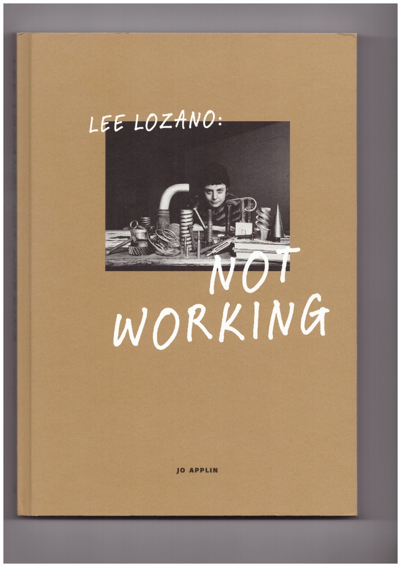LOZANO, Lee; APPLIN, Jo - Lee Lozano: Not Working