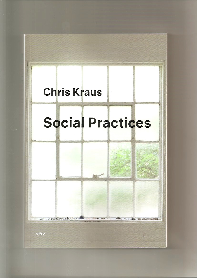 KRAUS, Chris - Social Practices