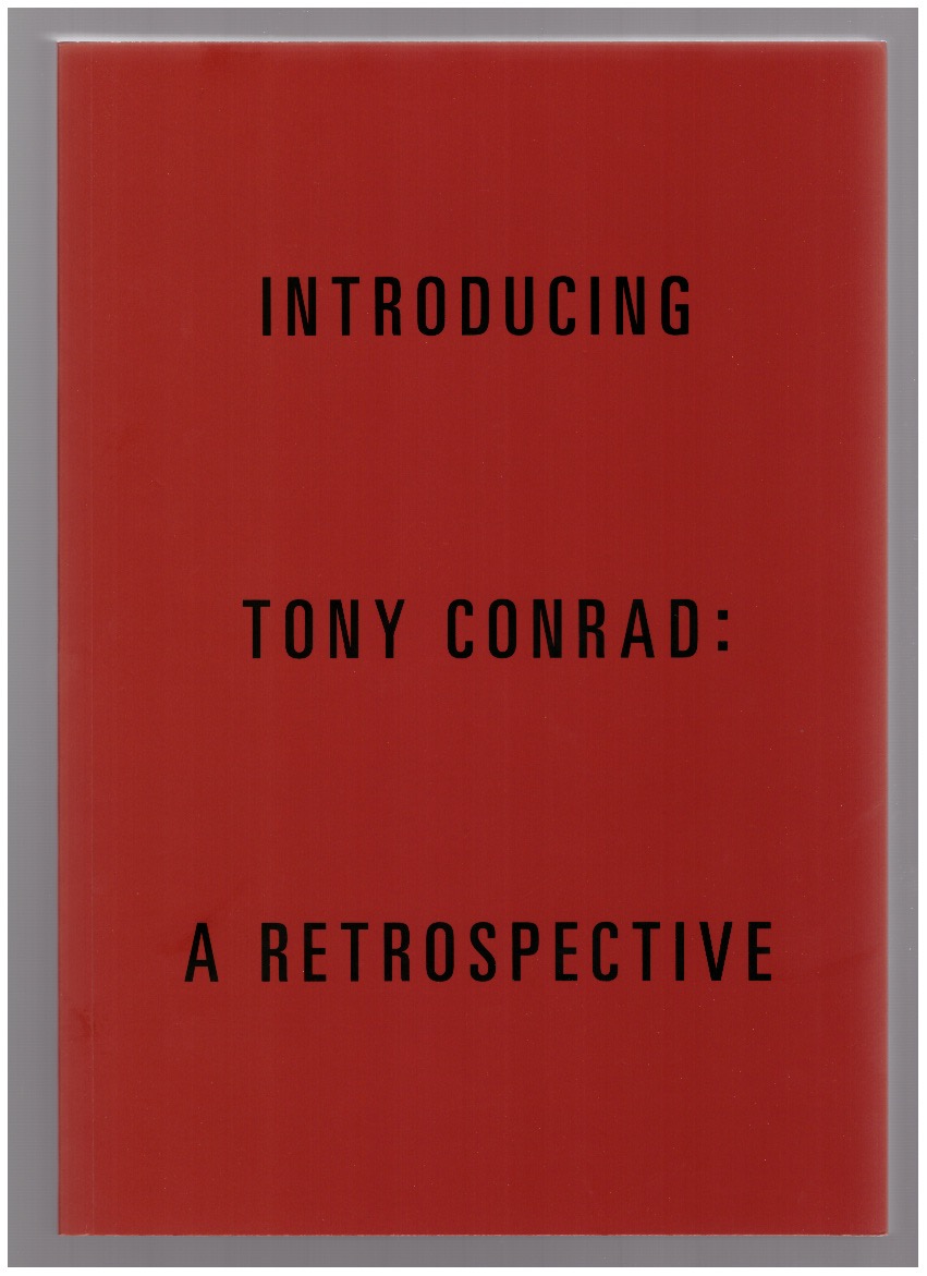CONRAD, Tony; CHAFFEE, Cathleen (ed.) - Introducing Tony Conrad: A Retrospective