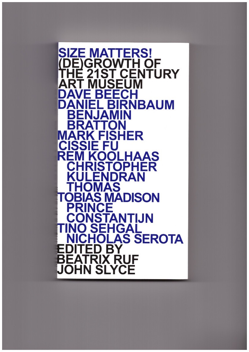 RUF, Beatrix; SLYCE, John (eds.) - Size Matters! (De)Growth of the 21st Century Art Museum