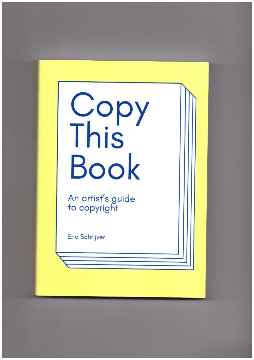 SCHRIJVER, Eric - Copy This Book. An artist's guide to copyright