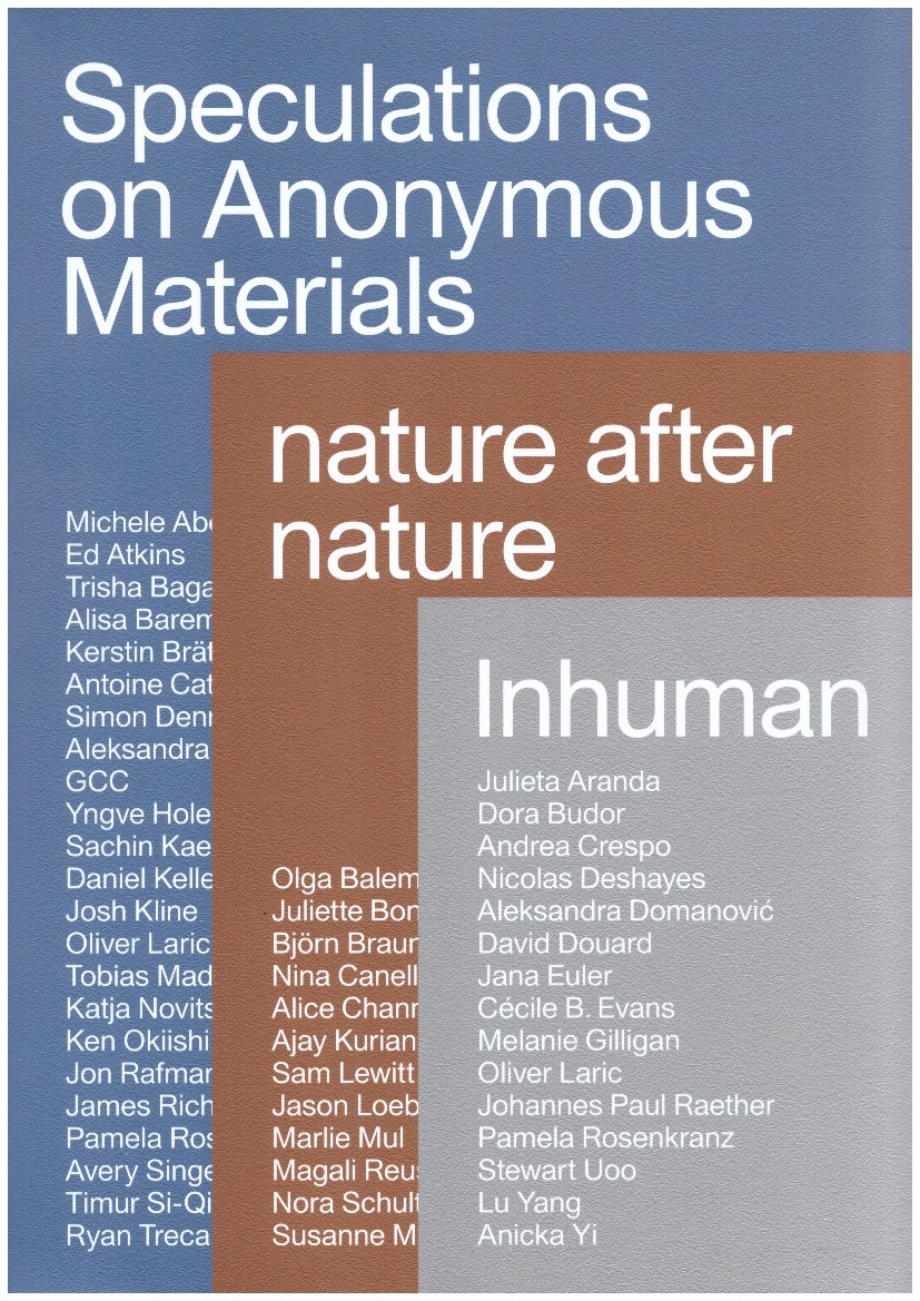 PFEFFER, Susanne (ed.) - Speculations on Anonymous Materials — nature after nature — Inhuman