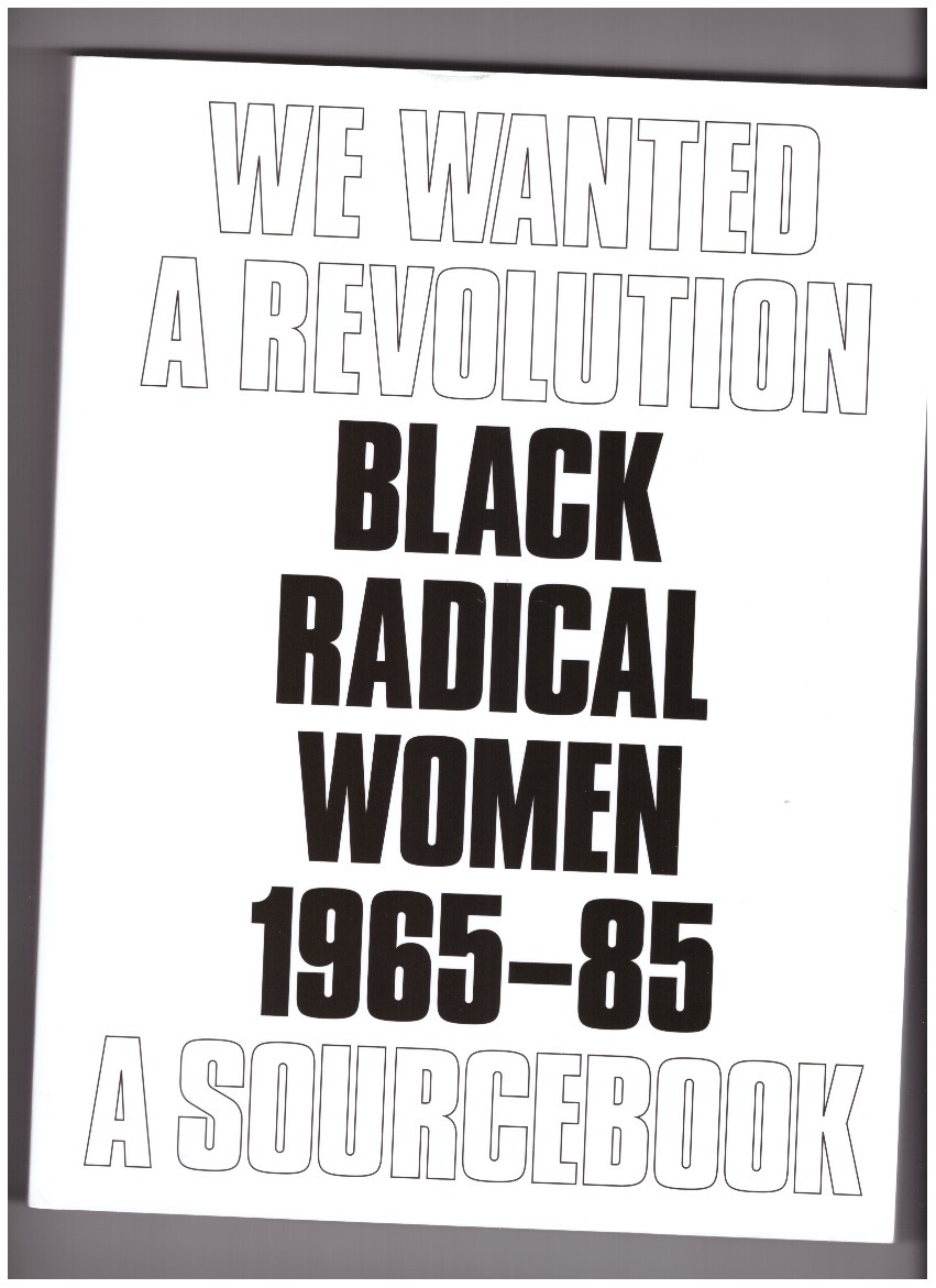MORRIS, Catherine; HOCKLEY, Rujeko (eds.) - We Wanted a Revolution: Black Radical Women, 1965–85. A Sourcebook