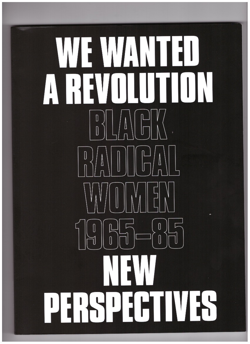 MORRIS, Catherine; HOCKLEY, Rujeko (eds.) - We Wanted a Revolution: Black Radical Women, 1965–85. New Perspectives