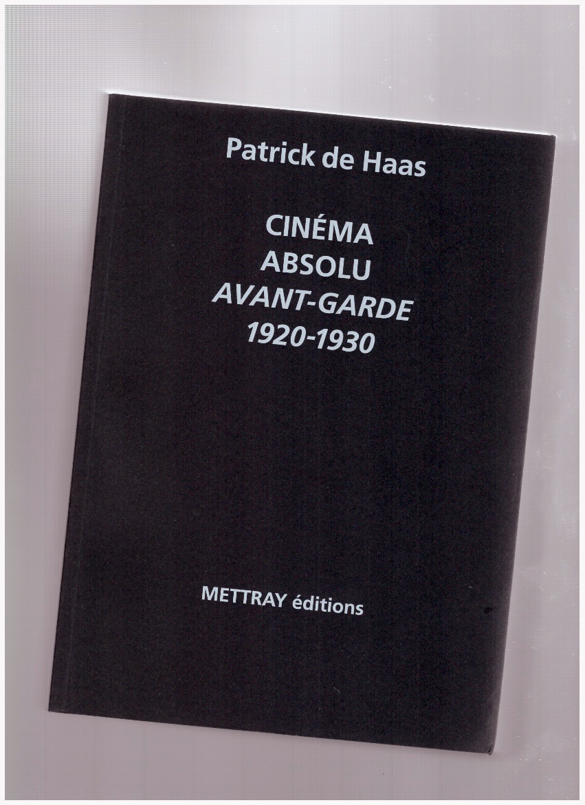 DE HAAS, Patrick - Cinéma Absolu. Avant-Garde 1920-1930