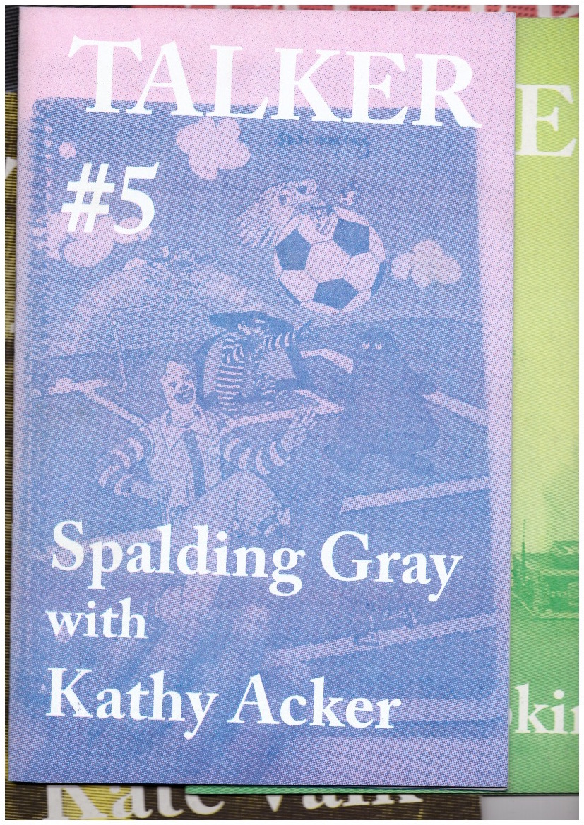 ACKER, Kathy; GRAY, Spalding; BAILEY, Giles (ed.) - Talker #5: Spalding Gray with Kathy Acker