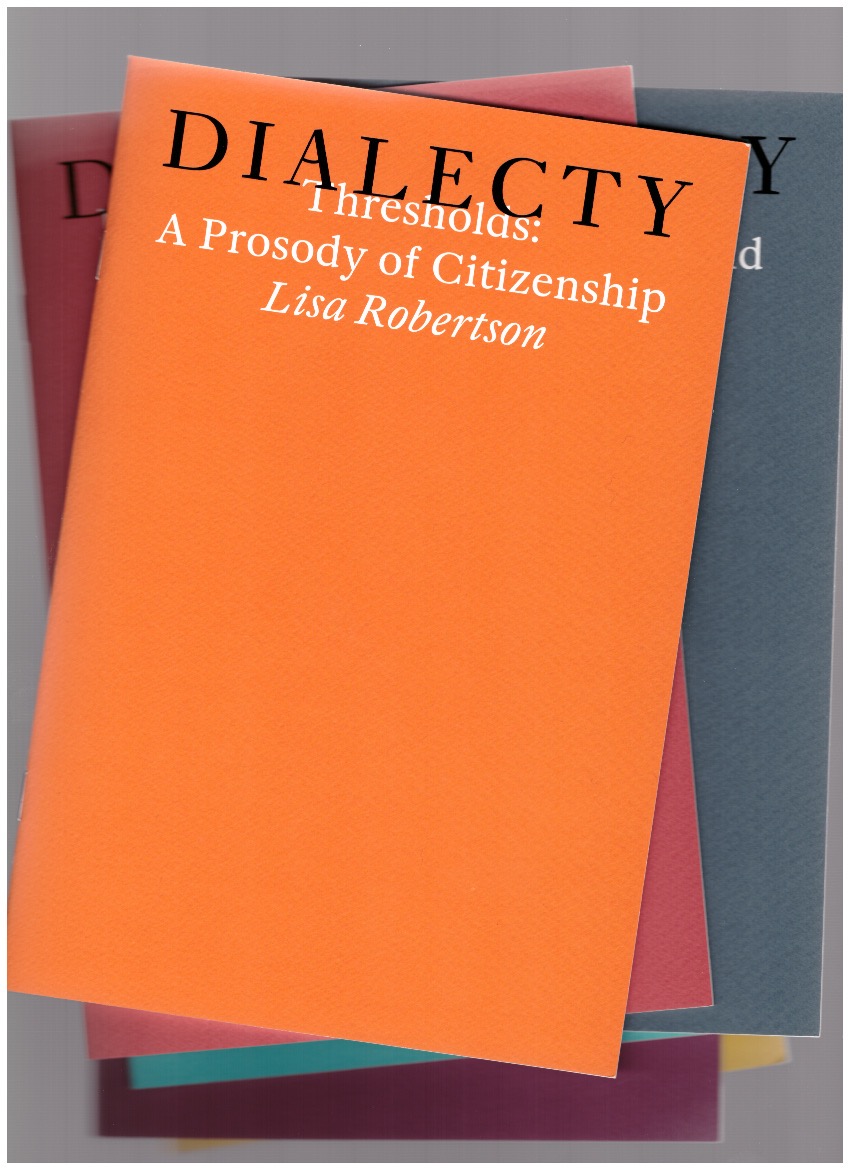 ROBERTSON, Lisa - Thresholds: a Prosody of Citizenship (Dialecty series)