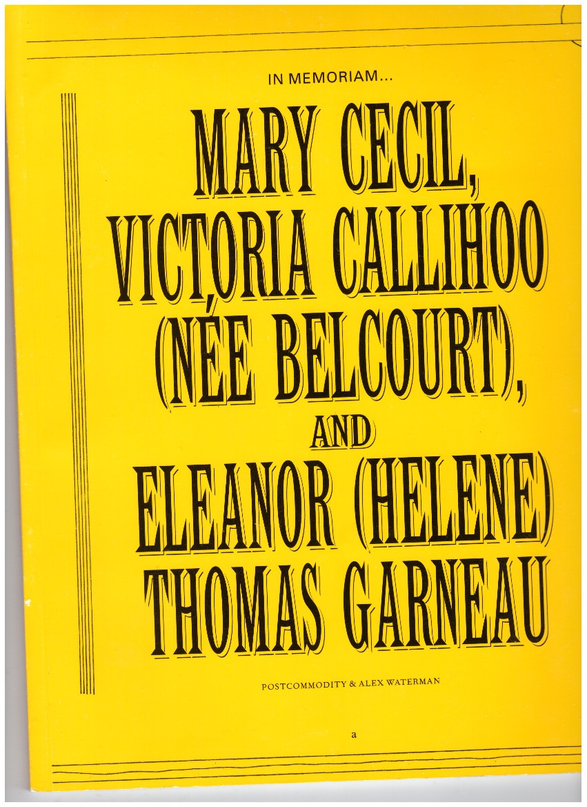 WATERMAN, Alex; POSTCOMMODITY - In memoriam… Mary Cecil, Victoria Callihoo (née Belcourt) and Eleanor (Helene) Thomas Garneau