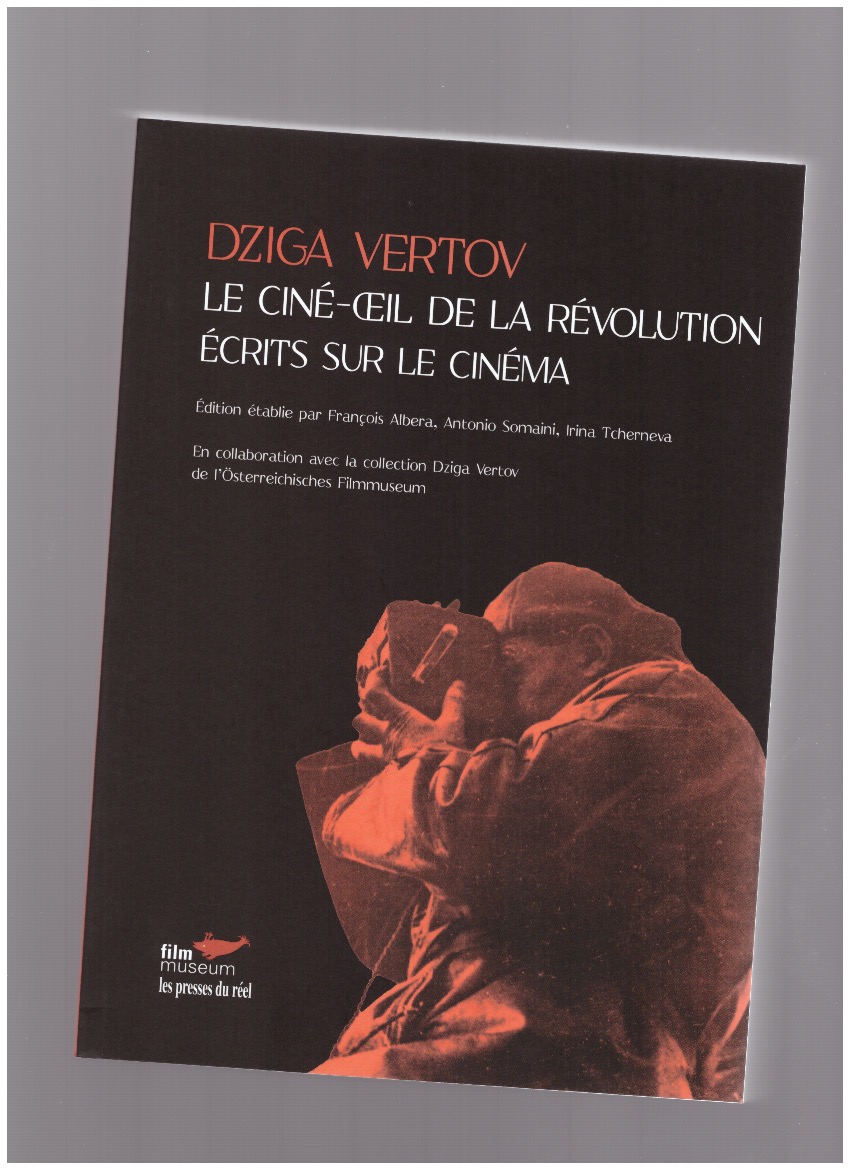 VERTOV, Dziga - Le ciné-œil de la révolution – Écrits sur le cinéma