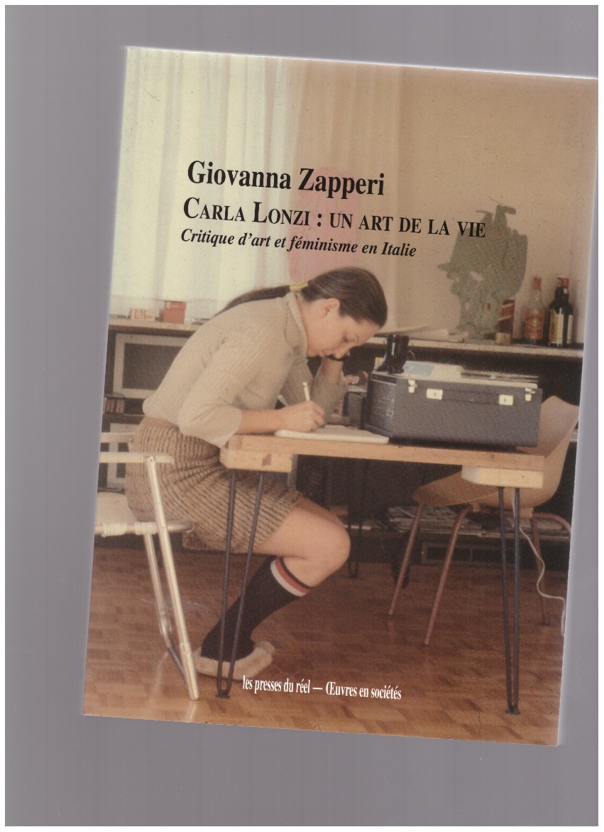 ZAPPERI, Giovanna - Carla Lonzi : un art de la vie – Critique d’art et féminisme en Italie (1968-1981)