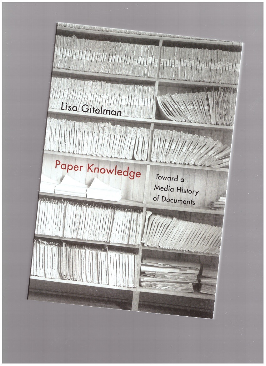 GITELMAN, Lisa - Paper Knowledge. Toward a Media History of Documents