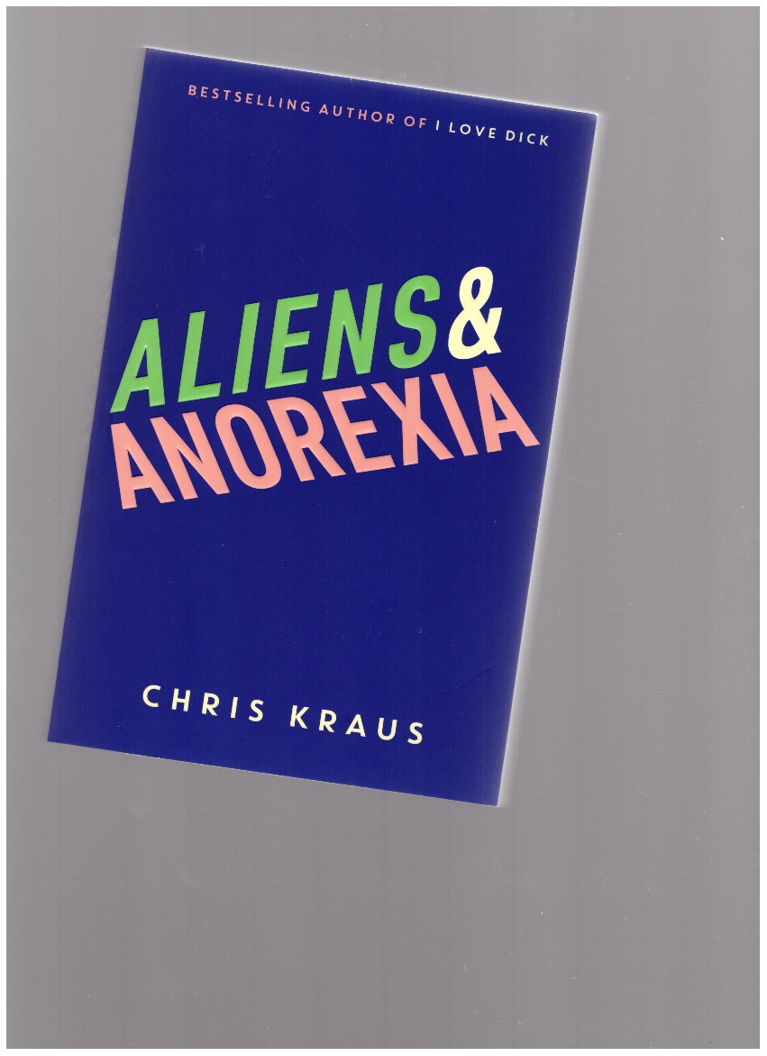 KRAUS, Chris - Aliens & Anorexia