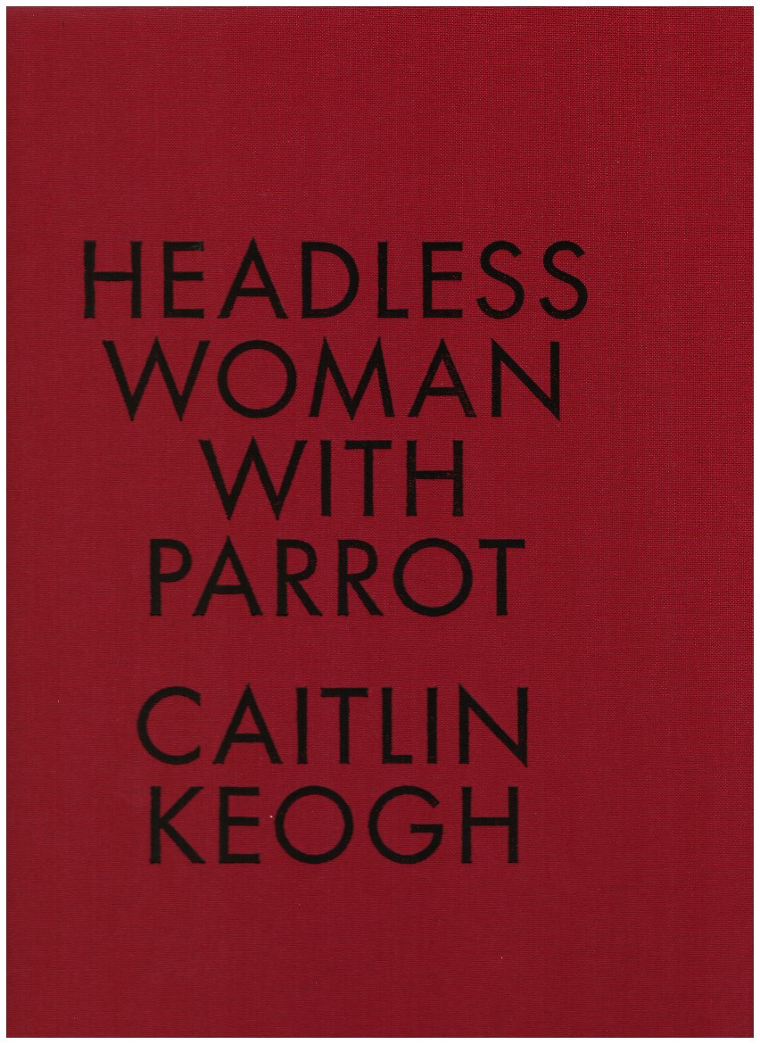 KEOGH, Caitlin - Headless Woman with Parrot