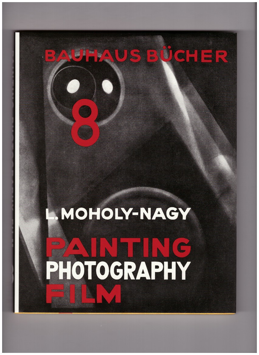 MOHOLY-NAGY, László  - Painting, Photography, Film. Bauhausbücher 8