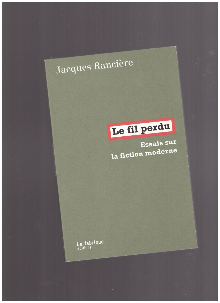 RANCIÈRE, Jacques - Le fil perdu. Essais sur la fiction moderne