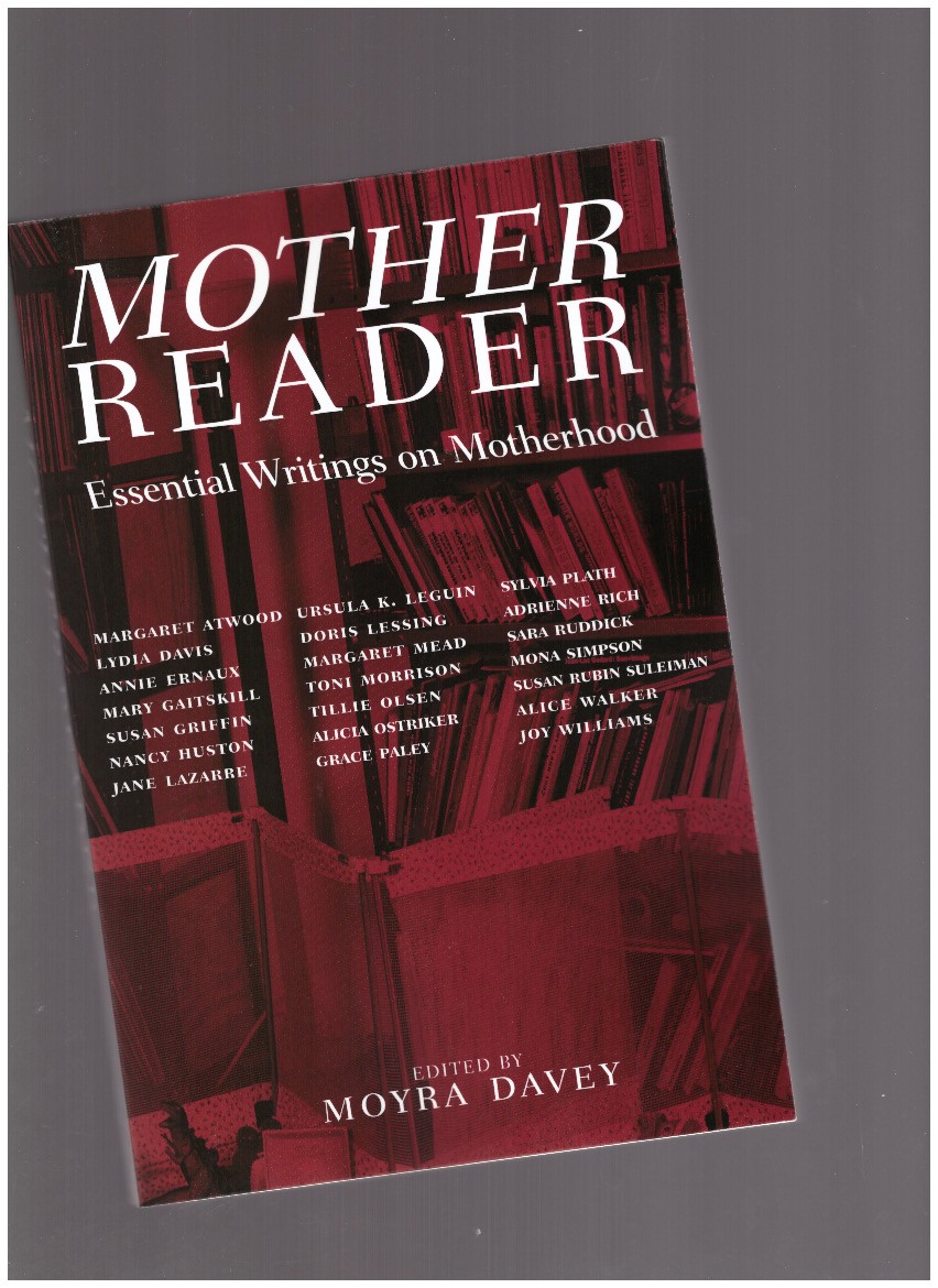 DAVEY, Moyra (ed.) - Mother Reader. Essential Writings on Motherhood