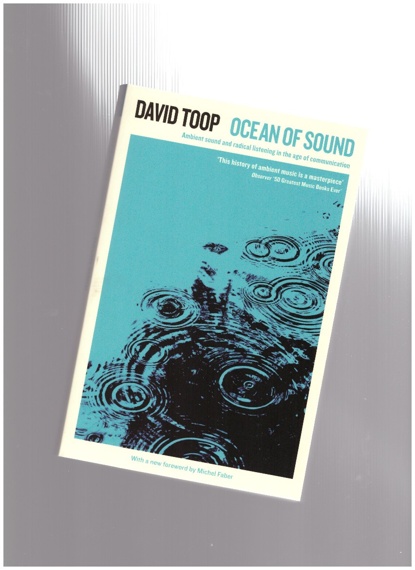 TOOP, David - Ocean of Sound. Ambient sound and radical listening in the age of communication