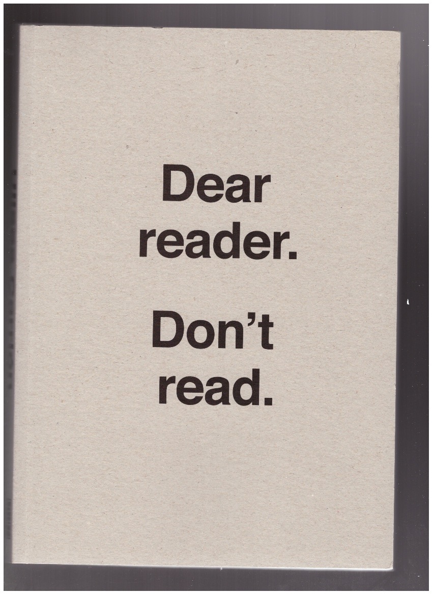 CARRION, Ulises - Dear Reader. Don’t Read.