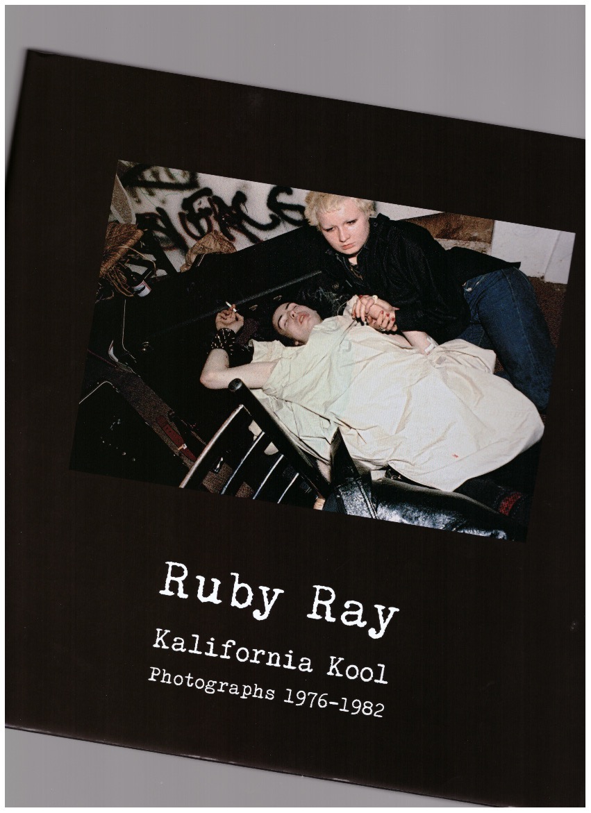 RAY, Ruby - Kalifornia Kool. Photographs 1976-1982