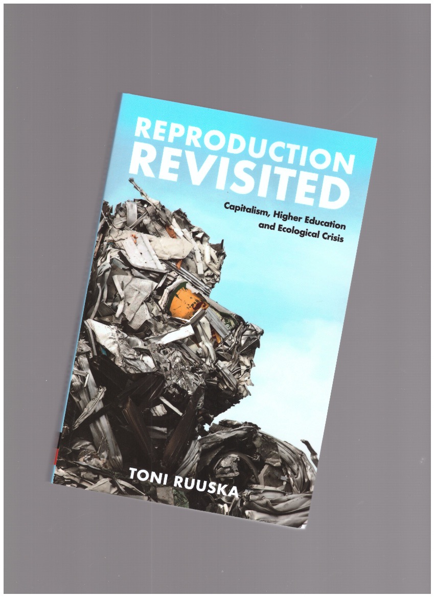 RUUSKA, Toni - Reproduction Revisited. Capitalism, Higher Education and Ecological Crisis