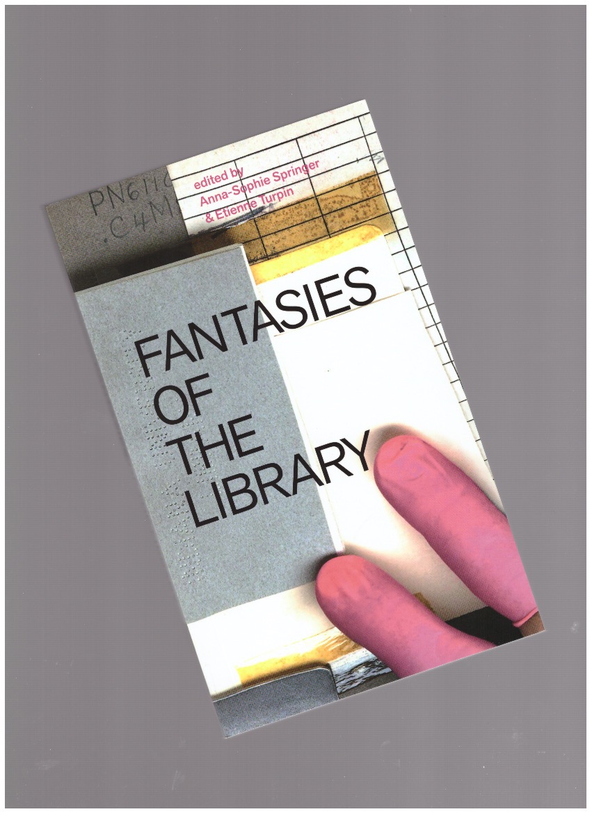 SPRINGER, Anna-Sophie; TURPIN, Etienne (eds.) - Fantasies of the Library (paperback)