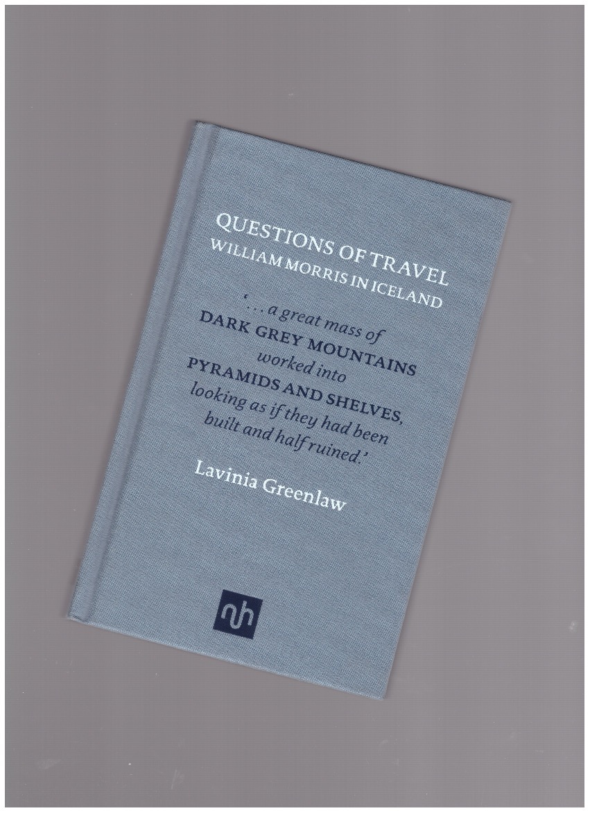GREENLAW, Lavinia - Questions of Travel: William Morris in Iceland