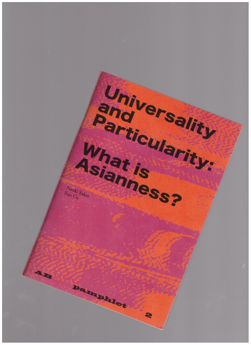 SAKAI, Naoki; GE, Sun - AB pamphlet 2 – Universality and Particularity: What is Asianness?