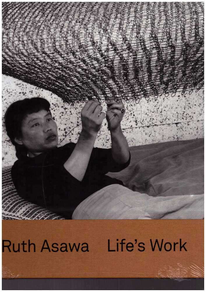 ASAWA, Ruth; SCHENKENBERG, Tamara H. (ed.) - Ruth Asawa: Life’s Work